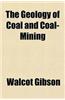 The Geology of Coal and Coal-Mining