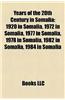 Years of the 20th Century in Somalia: 1920 in Somalia, 1972 in Somalia, 1977 in Somalia, 1978 in Somalia, 1982 in Somalia, 1984 in Somalia