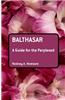 Balthasar: A Guide for the Perplexed