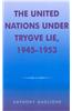 The United Nations Under Trygve Lie, 1945-1953