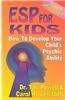 ESP for Kids: How to Develop Your Child's Psychic Ability