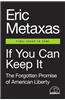 If You Can Keep It: The Forgotten Promise of American Liberty