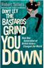 Don't Let the Bastards Grind You Down