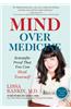 Mind Over Medicine: Scientific Proof That You Can Heal Yourself