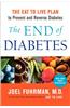 The End of Diabetes: The Eat to Live Plan to Prevent and Reverse Diabetes