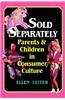Sold Separately: Children and Parents in Consumer Culture