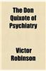 The Don Quixote of Psychiatry