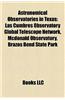 Astronomical Observatories in Texas: Las Cumbres Observatory Global Telescope Network, McDonald Observatory, Brazos Bend State Park