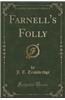 Farnell's Folly (Classic Reprint)