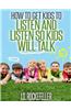 How to Get Kids to Listen & Listen So Kids Will Talk
