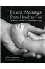 Infant Massage from Head to Toe: A Basic Guide to Infant Massage