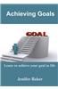 Achieving Goals: Learn to Achieve Your Goal in Life