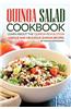 Quinoa Salad Cookbook - Learn about the Quinoa Revolution: Unique and Delicious Quinoa Recipes