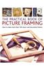 Practical Book of Picture Framing: How to Make More Than 100 Classic and Decorative Frames