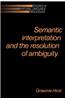 Semantic Interpretation and the Resolution of Ambiguity