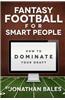 Fantasy Football for Smart People: How to Dominate Your Draft