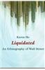 Liquidated: An Ethnography of Wall Street