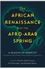 The African Renaissance and the Afro-Arab Spring: A Season of Rebirth?