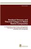 Residual Stresses and Thermal Fatigue in Metal Matrix Composites