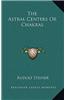 The Astral Centers or Chakras