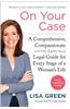On Your Case: A Comprehensive, Compassionate (and Only Slightly Bossy) Legal Guide for Every Stage of a Woman's Life