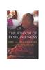 The Wisdom of Forgiveness: Intimate Conversations and Journeys