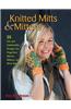 Knitted Mitts & Mittens: 25 Fun and Fashionable Designs for Fingerless Gloves, Mittens, and Wrist Warmers