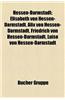 Hessen-Darmstadt: Elisabeth Von Hessen-Darmstadt, Alix Von Hessen-Darmstadt, Friedrich Von Hessen-Darmstadt, Luise Von Hessen-Darmstadt
