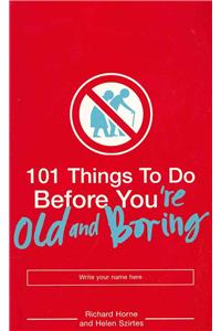 101 Things to Do Before You're Old and Boring