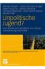 Unpolitische Jugend?: Eine Studie Zum Verhaltnis Von Schule, Anerkennung Und Politik