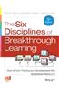 The Six Disciplines of Breakthrough Learning: How to Turn Training and Development Into Business Results