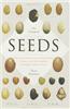 The Triumph of Seeds: How Grains, Nuts, Kernels, Pulses, and Pips Conquered the Plant Kingdom and Shaped Human History