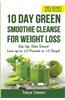 10 Day Green Smoothie Cleanse for Weight Loss: Sip Up, Slim Down! Lose Up to 15 Pounds in 10 Days