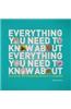 Everything You Need to Know About Everything You Need to Know About