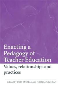 Enacting a Pedagogy of Teacher Education: Values, Relationships and Practices
