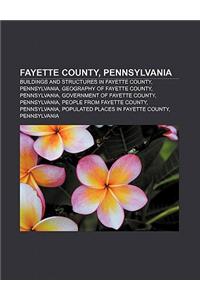 Fayette County, Pennsylvania: Buildings and Structures in Fayette County, Pennsylvania, Geography of Fayette County, Pennsylvania