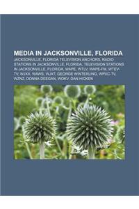 Media in Jacksonville, Florida: Jacksonville, Florida Television Anchors, Radio Stations in Jacksonville, Florida
