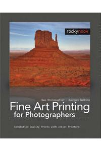 Fine Art Printing for Photographers: Exhibition Quality Prints with Inkjet Printers