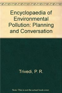 Encyclopaedia of Enviornment Pollution: Planning and Conversation