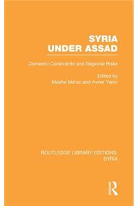 Syria Under Assad (Rle Syria): Domestic Constraints and Regional Risks