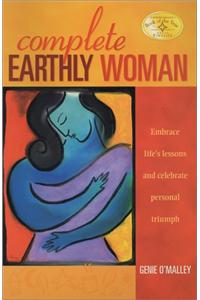 Complete Earthly Woman: Embrace Life's Lessons and Celebrate Personal Triumph