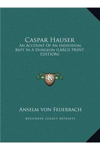 Caspar Hauser: An Account of an Individual Kept in a Dungeon