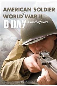 American Soldier of WWII: D-Day, a Visual Reference