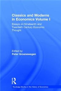 Classics and Moderns in Economics Volume I: Essays on Nineteenth and Twentieth Century Economic Thought