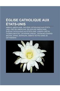Eglise Catholique Aux Etats-Unis: Abbaye Americaine, Diocese Catholique Aux Etats-Unis, Pretre Americain, Religieuse Americaine
