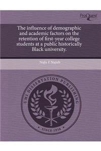 The Influence of Demographic and Academic Factors on the Retention of First-Year College Students at a Public Historically Black University.