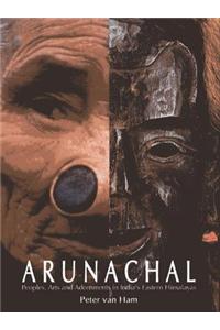 Arunachal: Peoples, Arts and Adornment in India's Eastern Himalayas