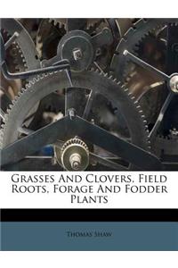 Grasses and Clovers, Field Roots, Forage and Fodder Plants