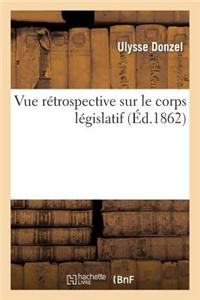 Vue Retrospective Sur Le Corps Legislatif = Vue Ra(c)Trospective Sur Le Corps La(c)Gislatif