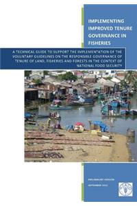 Implementing Improved Tenure Governance in Fisheries: A Technical Guide to Support the Implementation of the Voluntary Guidelines on the Responsible G
